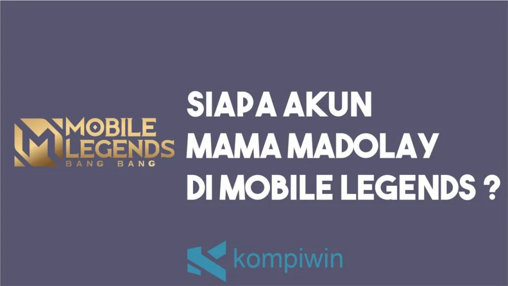 Siapa Mama MaDolay Yang Sebenarnya Di Mobile Legends