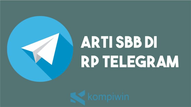 Mengenal Apa Itu Arti SBB Di Rp Telegram ? Ini Dia Jawabannya