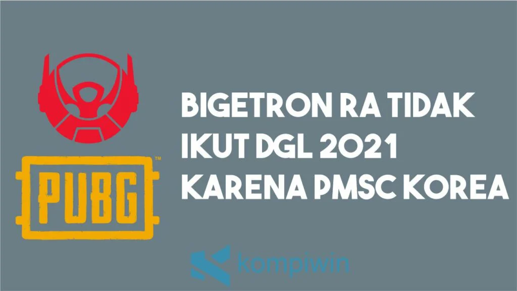Bigetron RA Tidak Ikut DGL 2021 Karena PMSC Korea