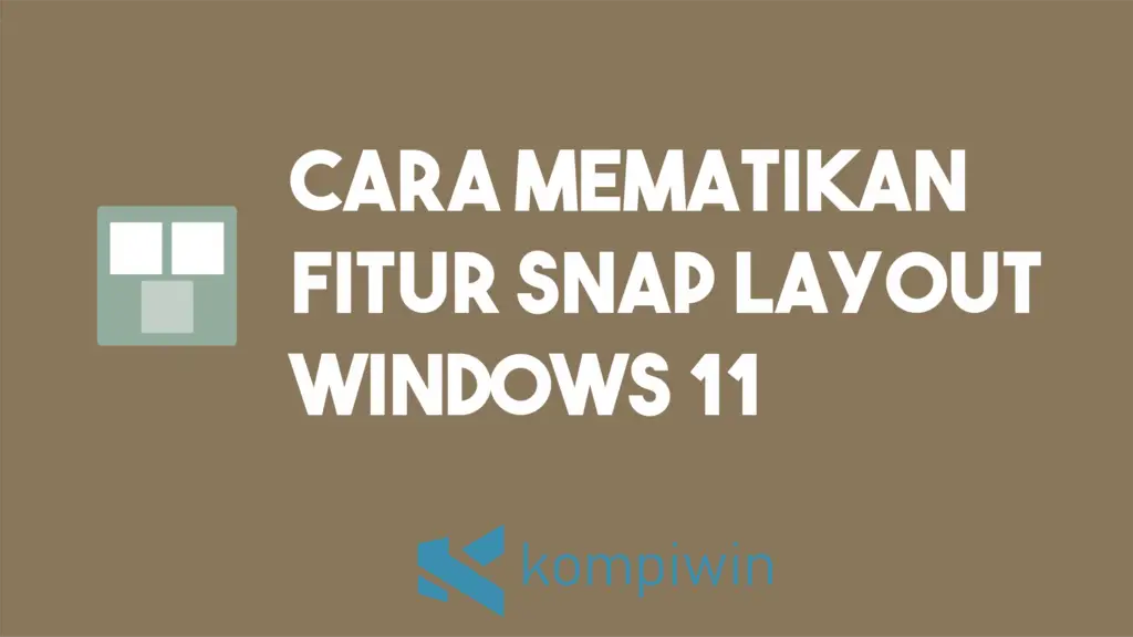 Cara Mematikan Fitur Snap Layout Di Windows 11 1