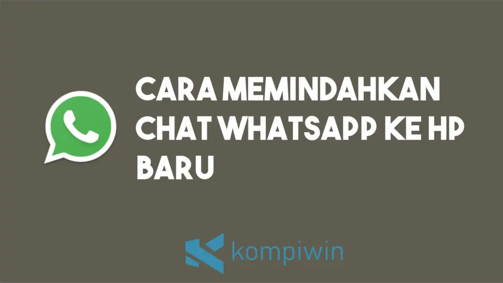 Cara Memindahkan Chat WhatsApp Ke HP Baru 1
