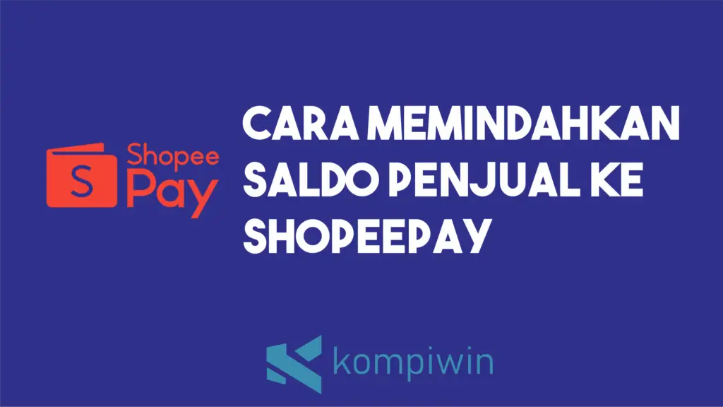 Cara Memindahkan Saldo Penjual Ke ShopeePay 1