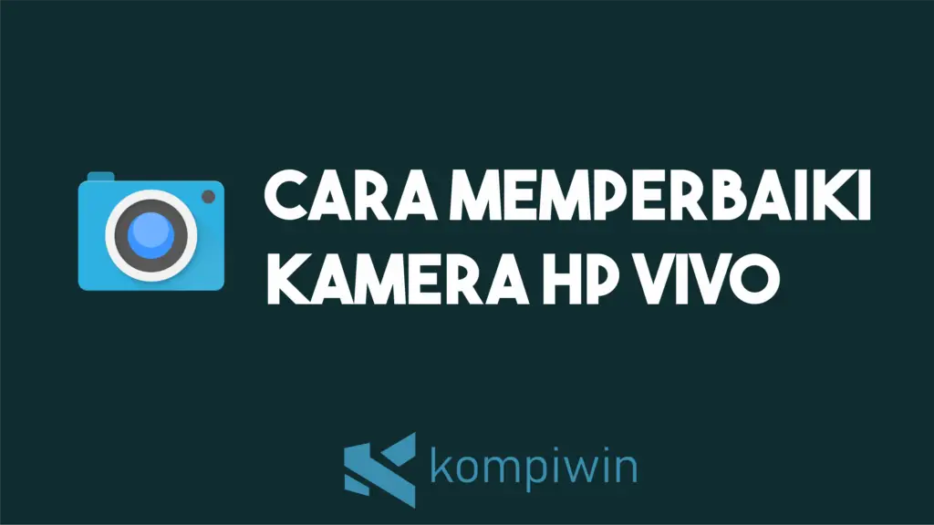 Cara Memperbaiki Kamera HP Vivo 1