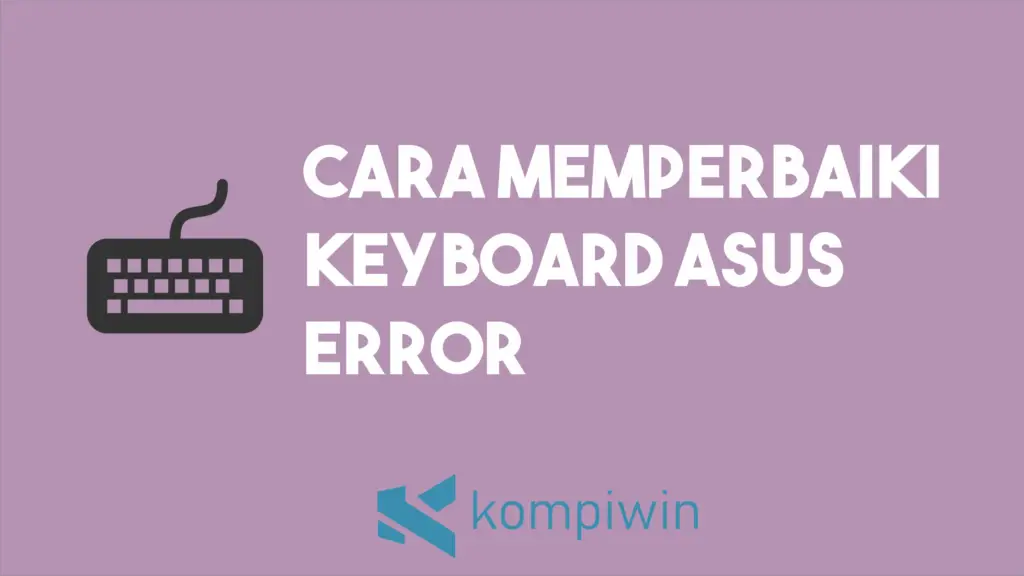 Cara Memperbaiki Keyboard Laptop Asus Yang Error 1
