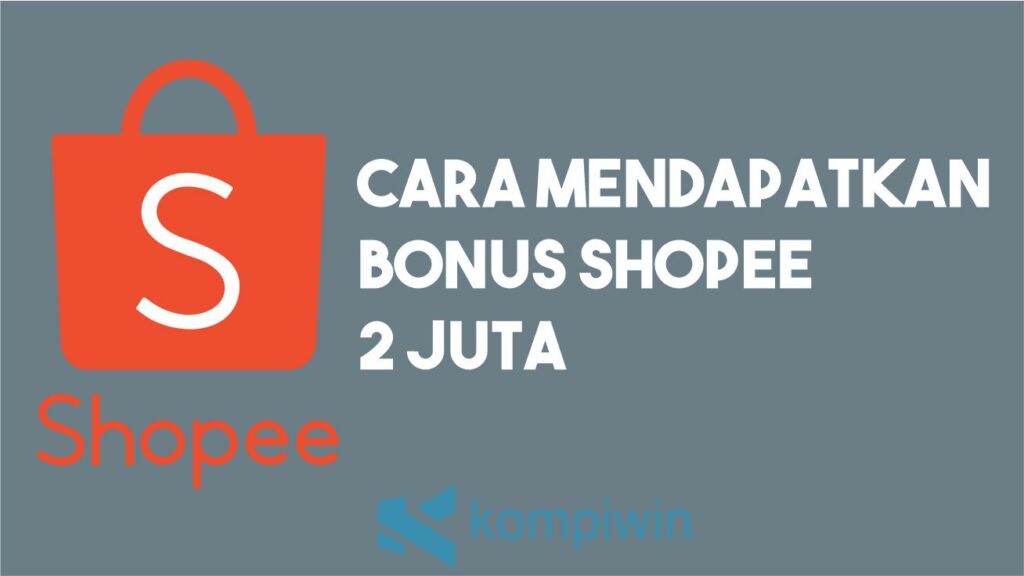 Cara Mendapatkan Bonus Shopee 2 Juta