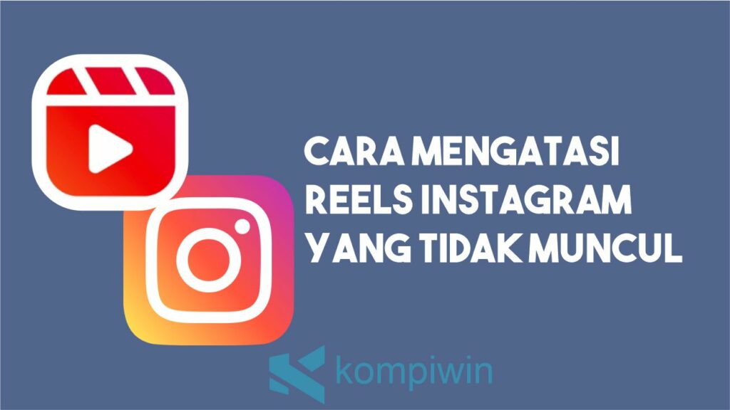 Cara Mengatasi Reels Instagram yang Tidak Muncul