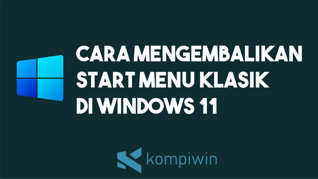 Cara Mengembalikan Start Menu Klasik dan Live Tiles Di Windows 11 1