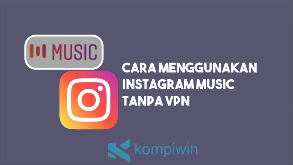 Cara Menggunakan Instagram Music Tanpa VPN