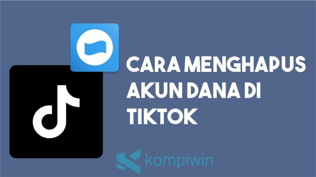 Cara Menghapus Akun Dana Di TikTok