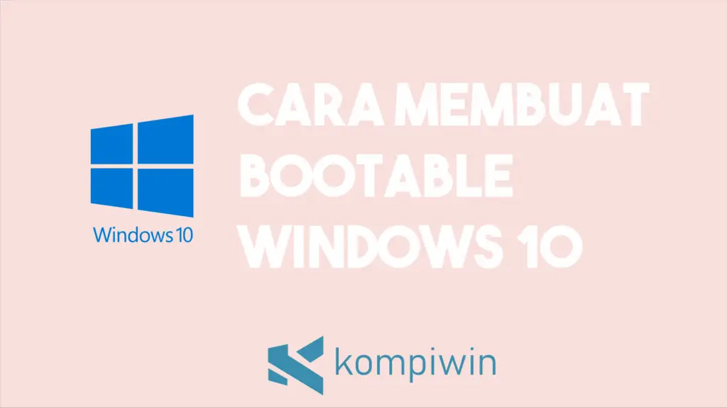 Cara Membuat Bootable Windows 10 Dengan Rufus 1