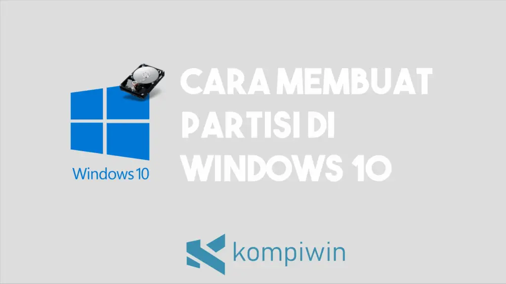 Cara Membuat Dan Membagi Partisi Di Windows 10 Tanpa Install Ulang 1