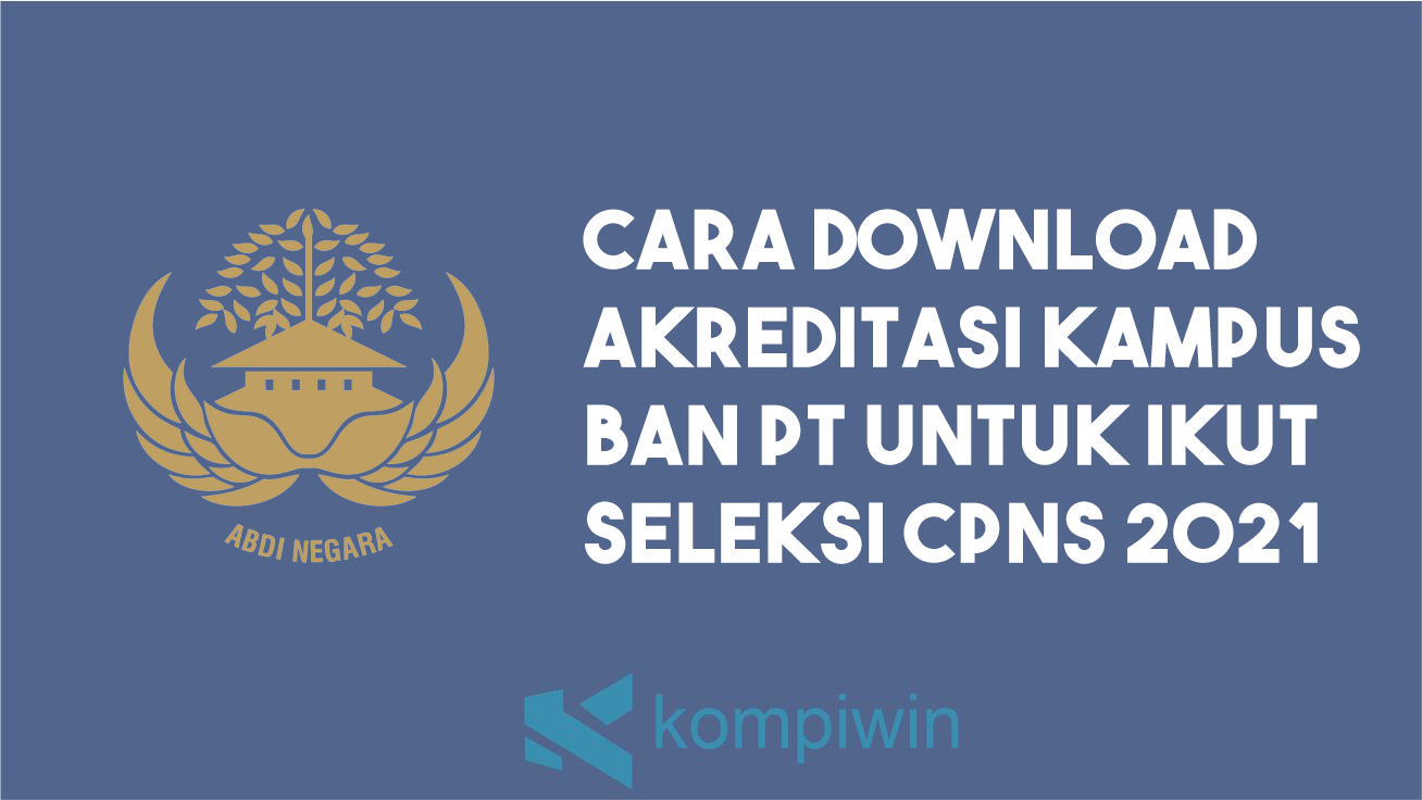 Cara Download Akreditasi Kampus BAN PT Untuk Ikut Seleksi CPNS 2021