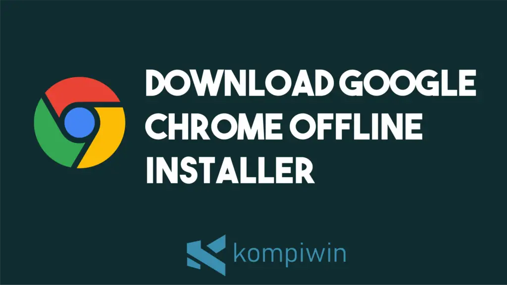 Download Google Chrome Offline Installer 1