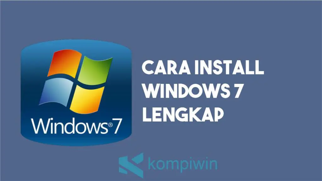 Cara Install Windows 7 Lengkap