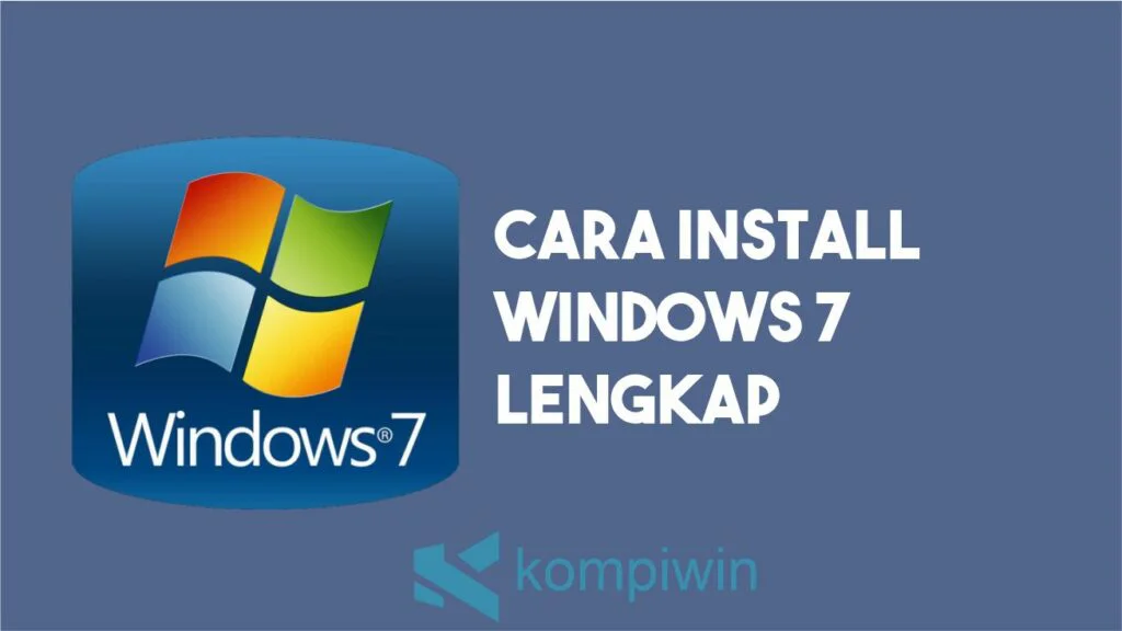 Cara Install Windows 7 Lengkap