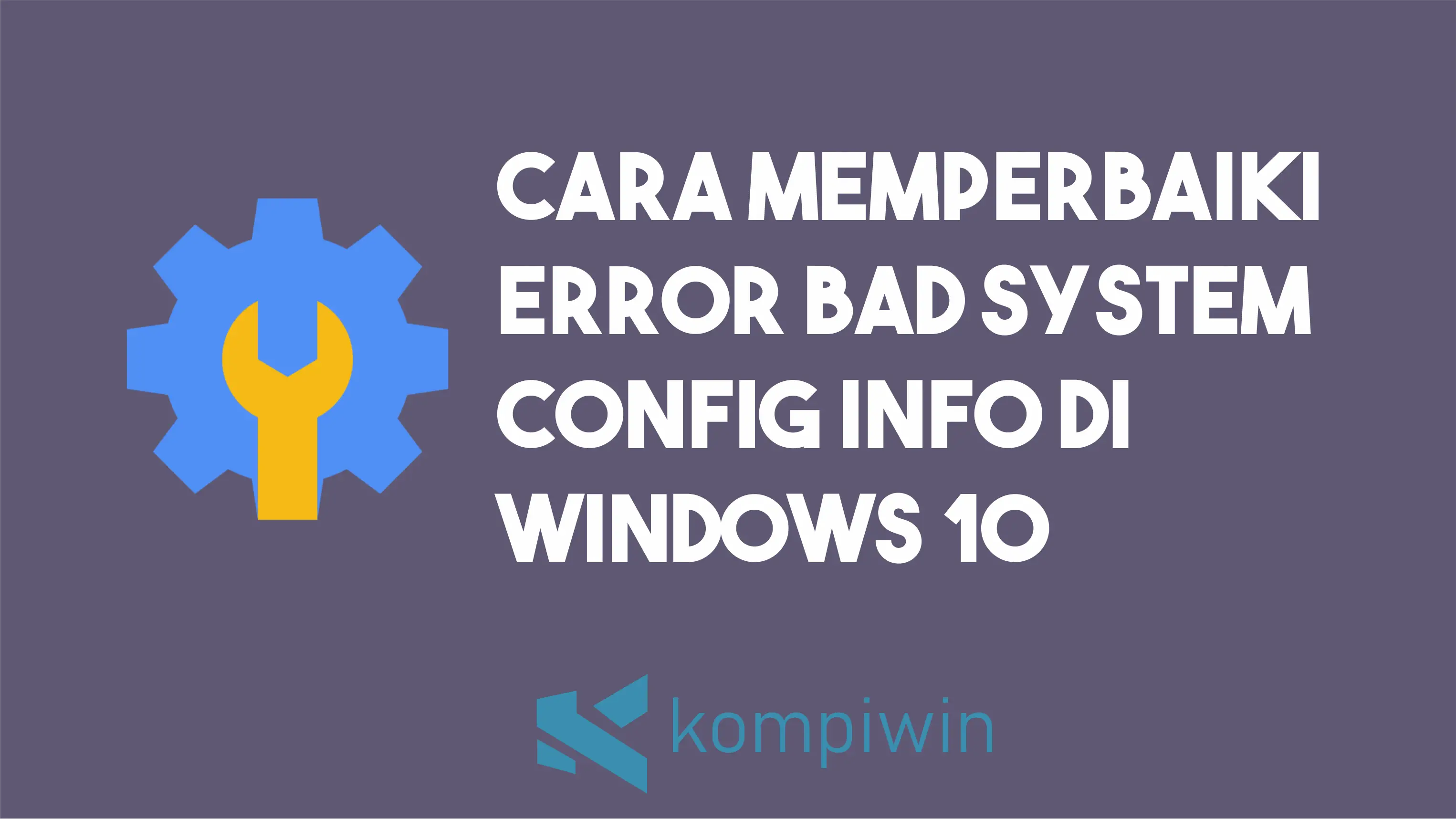 Cara Memperbaiki Error Bad System Config Info di Windows 10 1