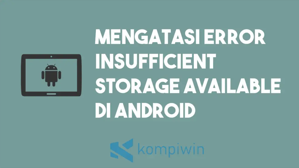 Cara Mengatasi Error Insufficient Storage Available Di Android Tanpa Aplikasi