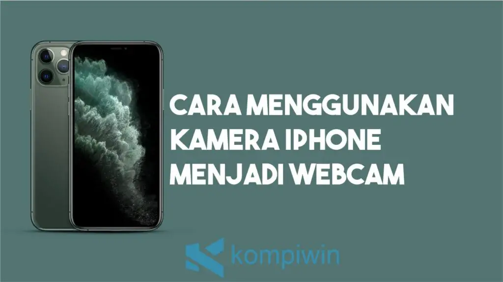 Cara Menggunakan Kamera iPhone Menjadi Webcam