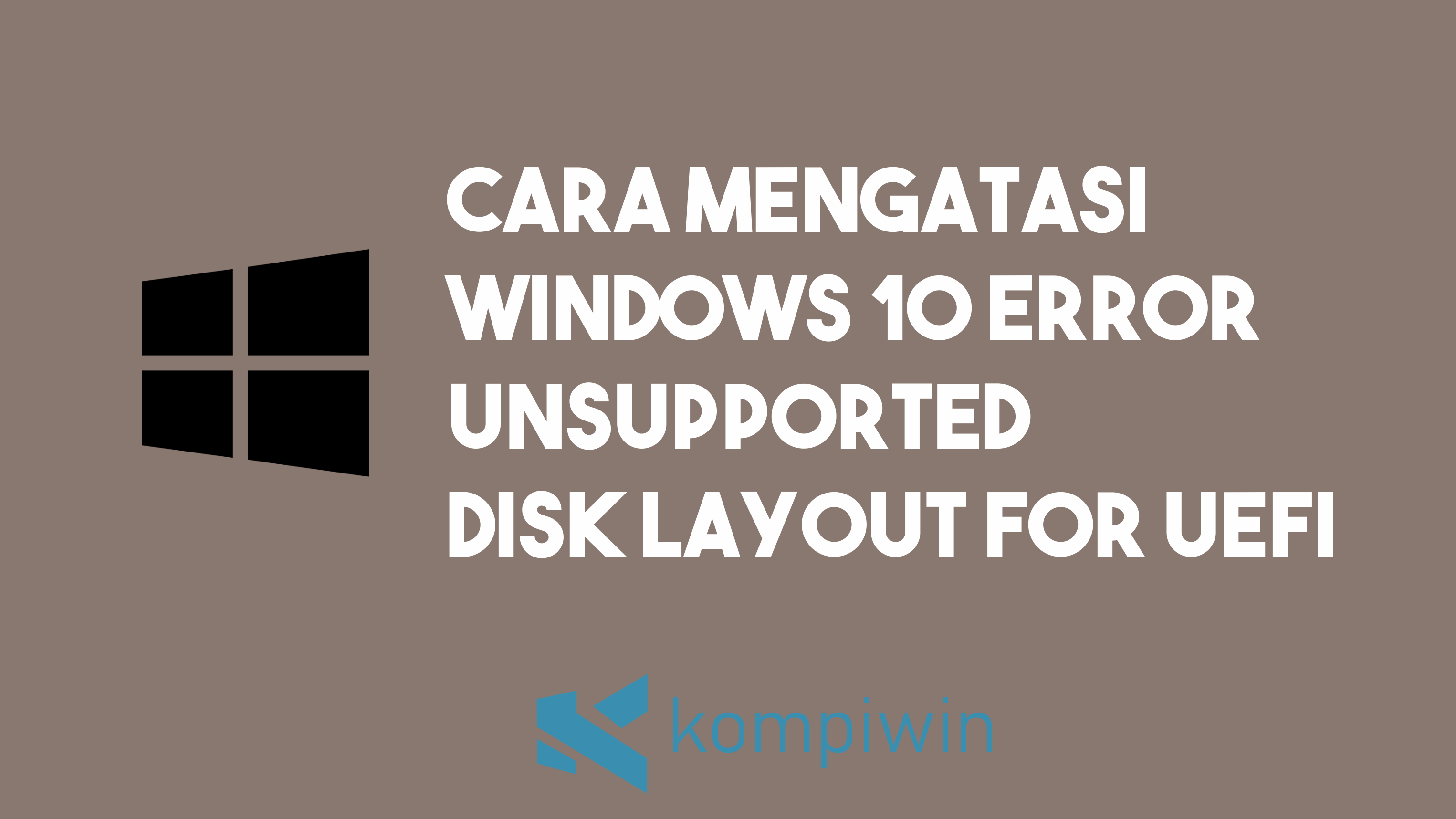 Cara Mengatasi Windows 10 Error : Unsupported Disk Layout For UEFI Firmware 1