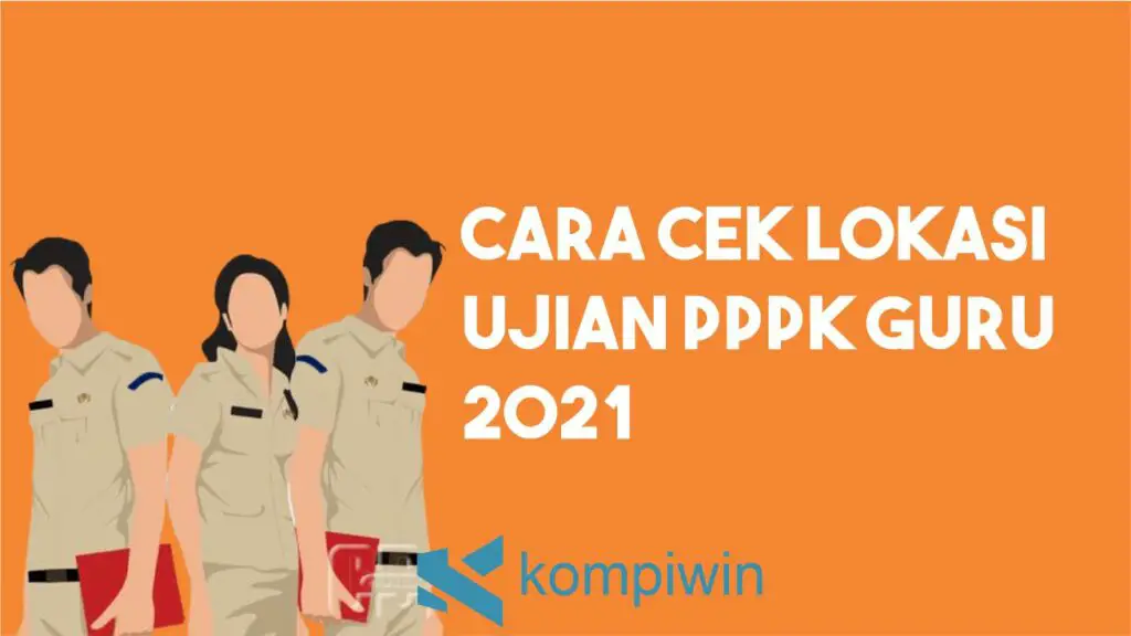 Cara Cek Lokasi Ujian PPPK Guru 2021