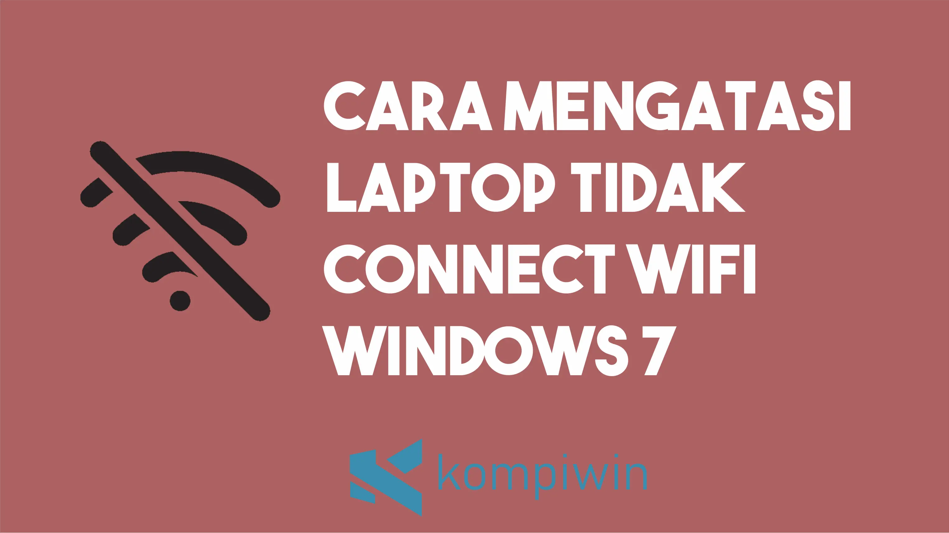 Cara Mengatasi Laptop Tidak Connect Wifi Windows 7