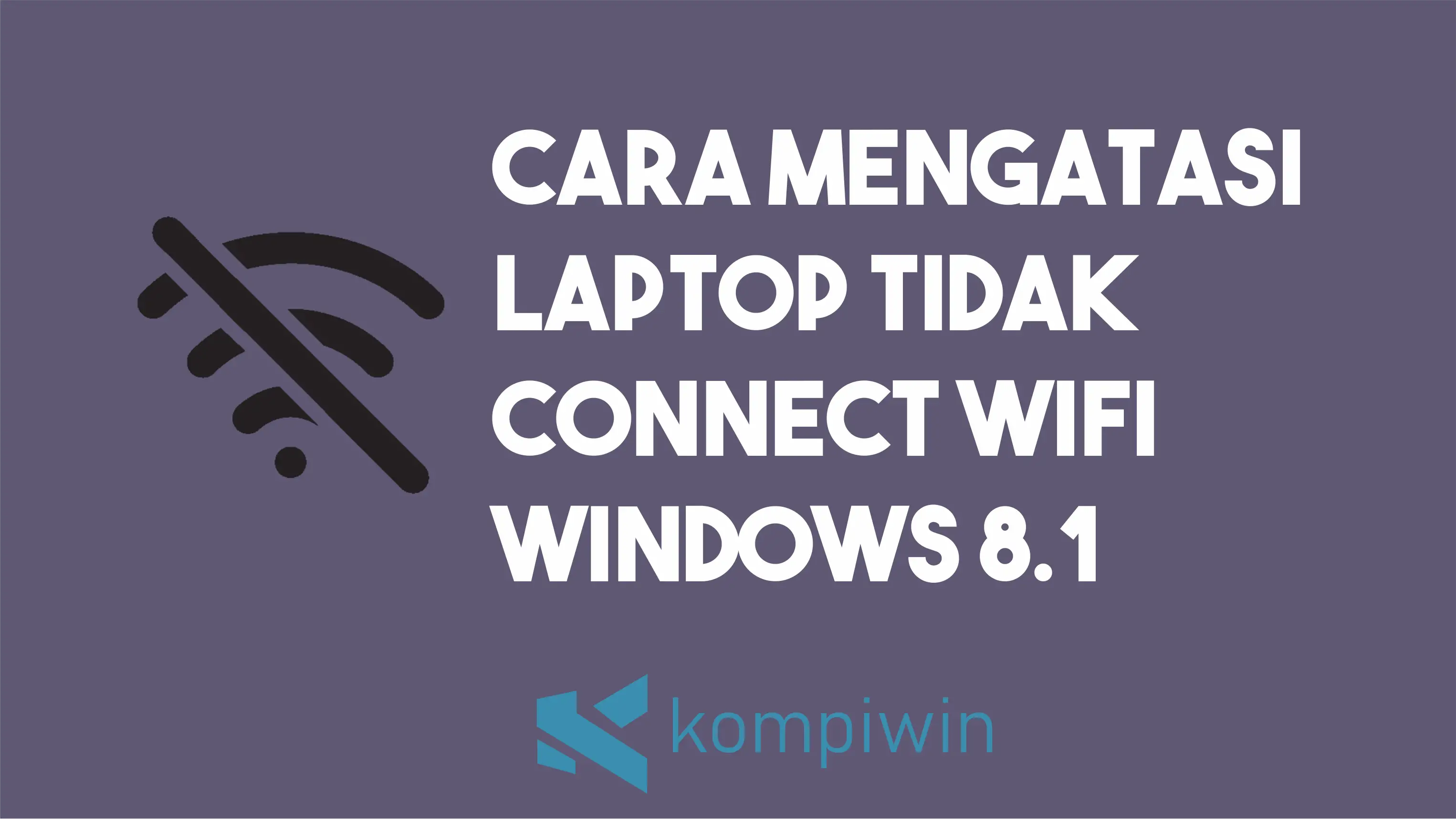 Cara Mengatasi Laptop Tidak Connect Wifi Windows 8.1
