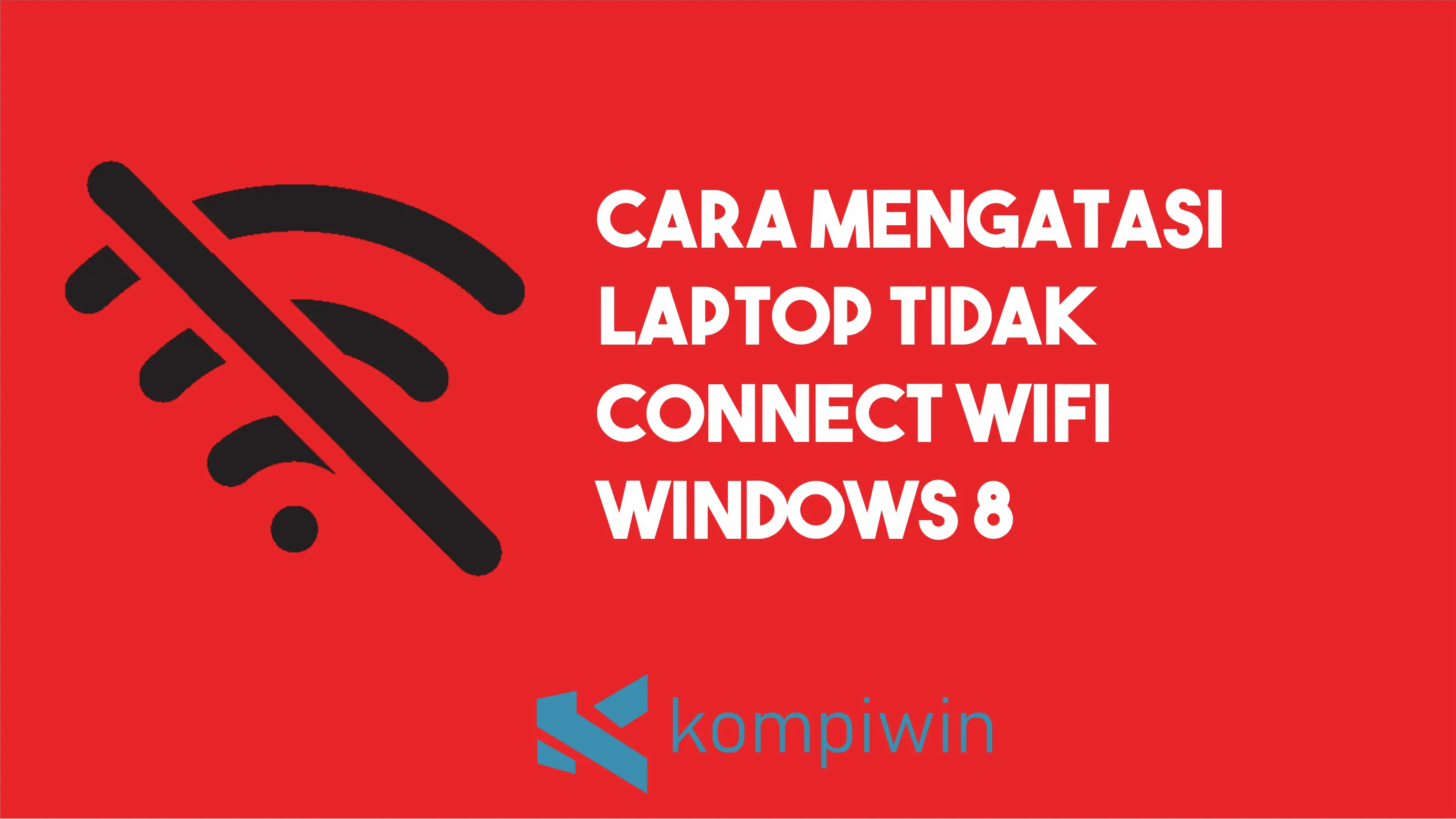 Cara Mengatasi Laptop Tidak Connect WiFi Windows 8 1