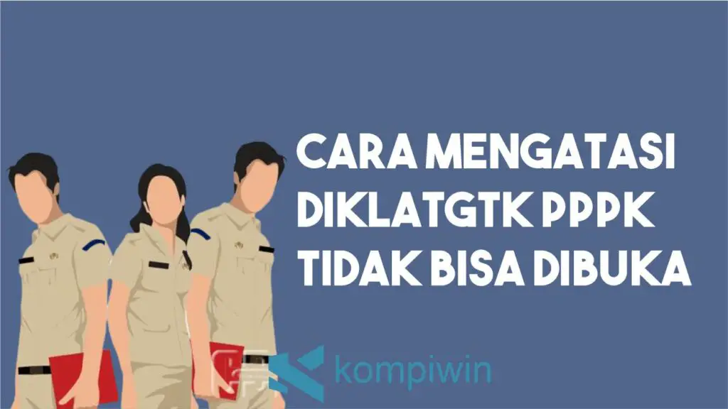 Cara Mengatasi Mengatasi DiklatGTK PPPK Kemendikbud Tidak Bisa Dibuka