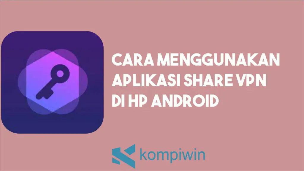 Cara Menggunakan Share VPN (Lengkap)