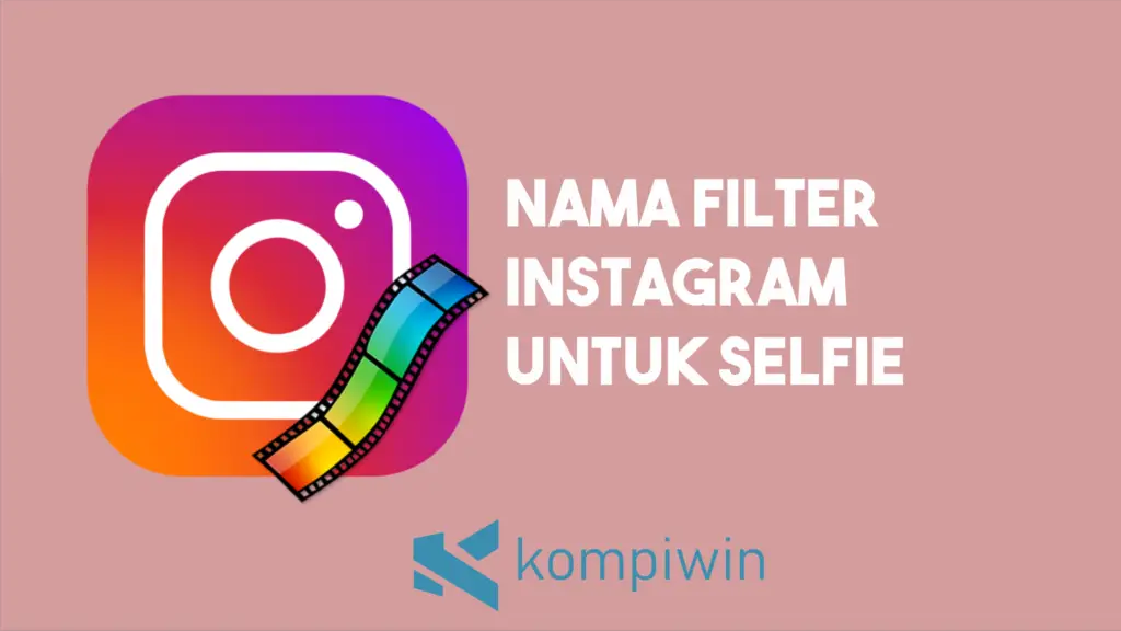 Kumpulan Nama Filter Instagram Bagus Untuk Selfie