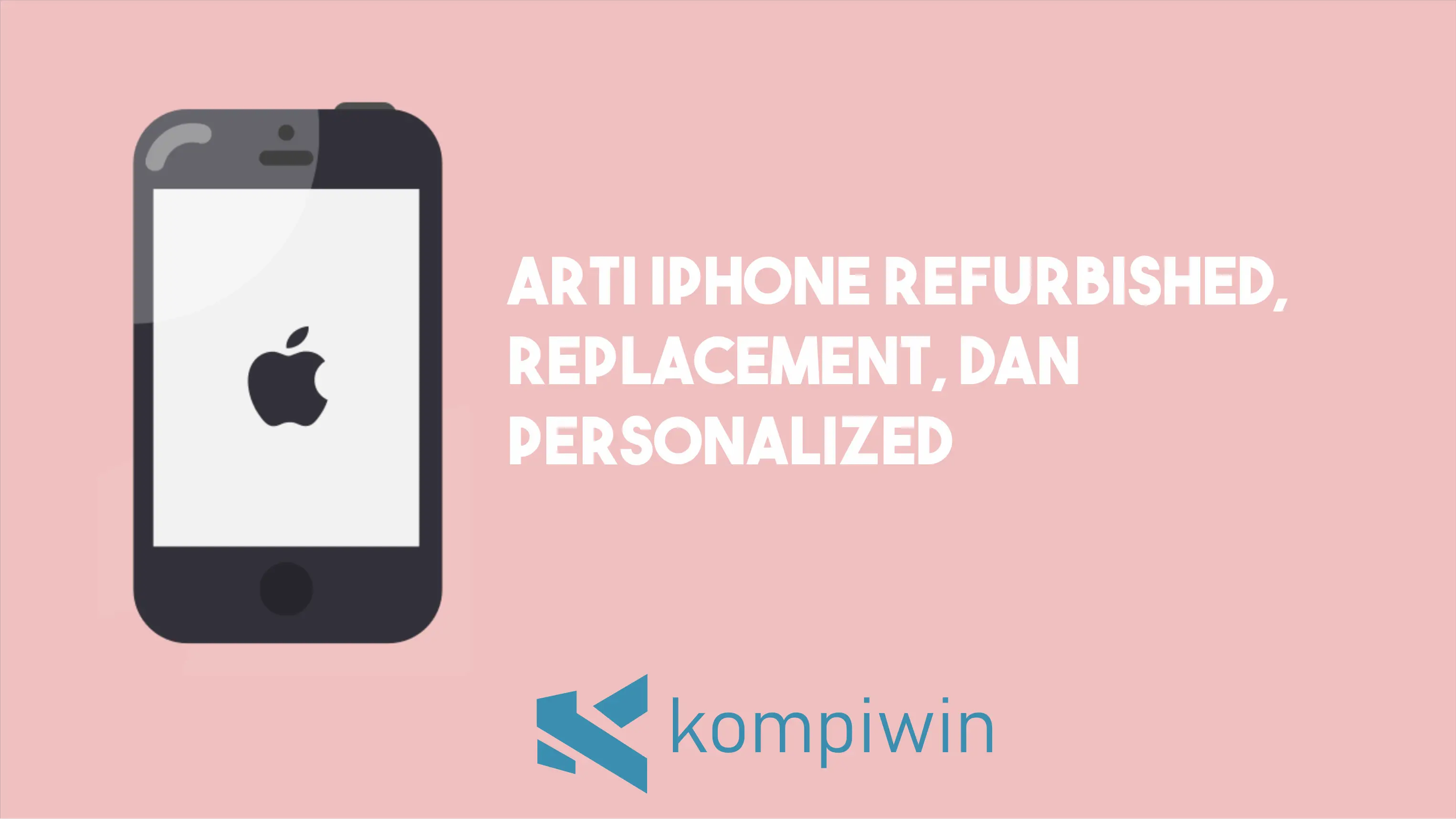 Arti iPhone Refurbished, Replacement, dan Personalized 1