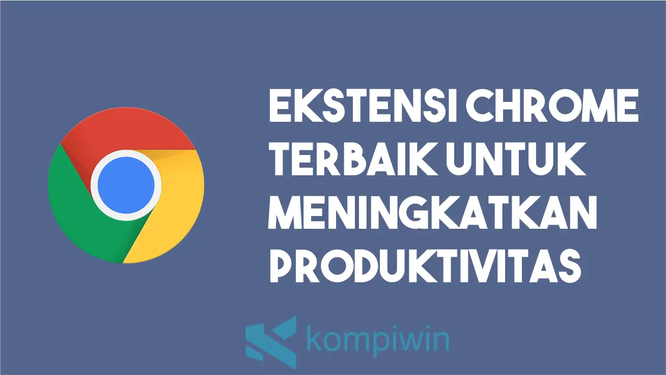 Ekstensi Chrome Terbaik Untuk Meningkatkan Produktivitas