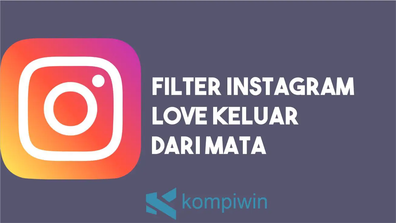 Filter Instagram Love Keluar Dari Mata (+ Cara Mendapatkan)
