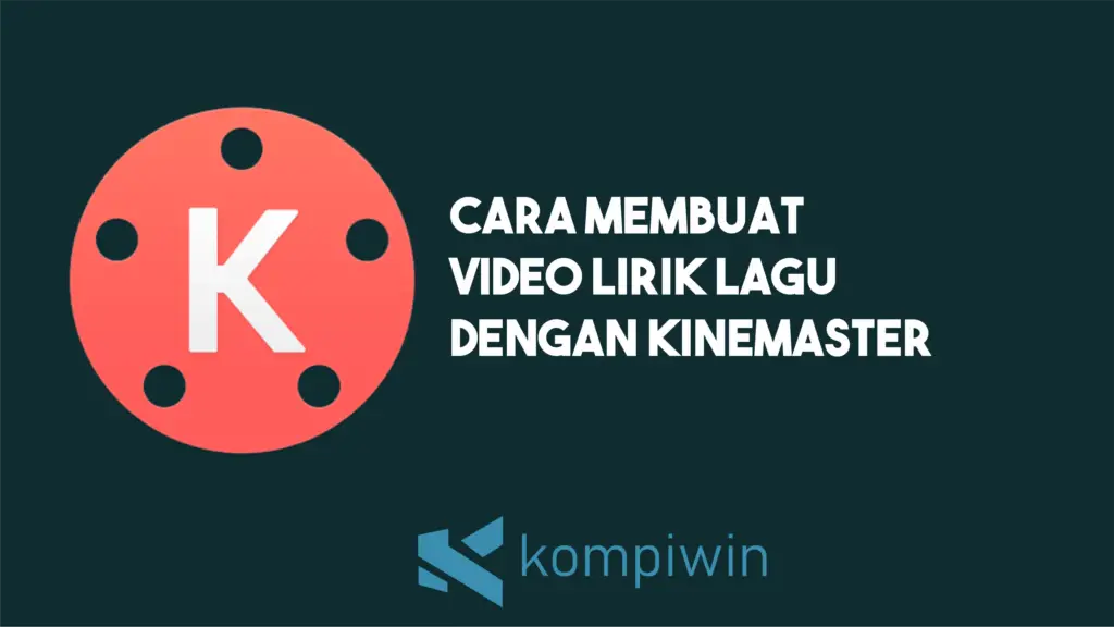 Cara Membuat Video Lirik Lagu Dengan Kinemaster