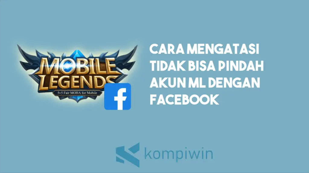 Cara Mengatasi Tidak Bisa Pindah Akun Mobile Legends Dengan Facebook