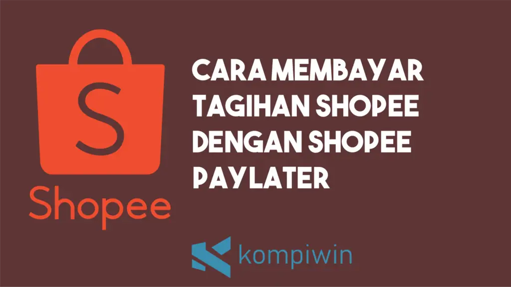 Cara Membayar Tagihan Shopee Dengan Shopee PayLater
