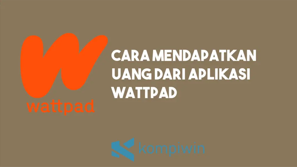 Cara Mendapatkan Uang Dari Aplikasi Wattpad