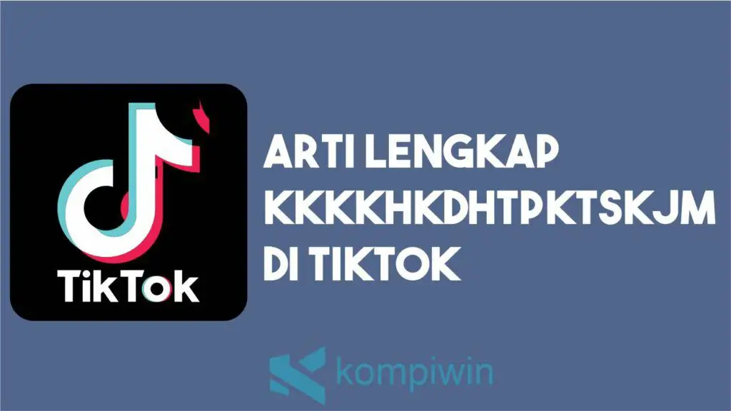 Arti Kata kkkkhkdhtpktskjm Di TikTok