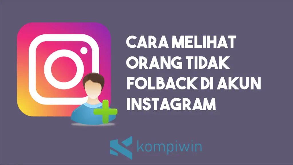 Cara Melihat Orang Yang Tidak Follback Di Instagram Tanpa Aplikasi