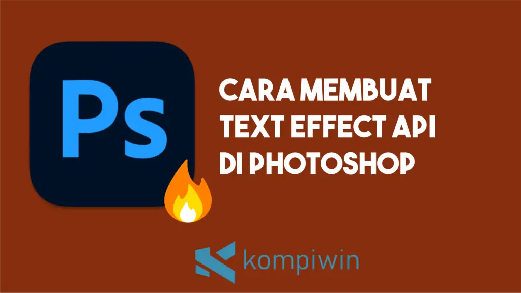 Cara Membuat Text Effect Api Di Photoshop
