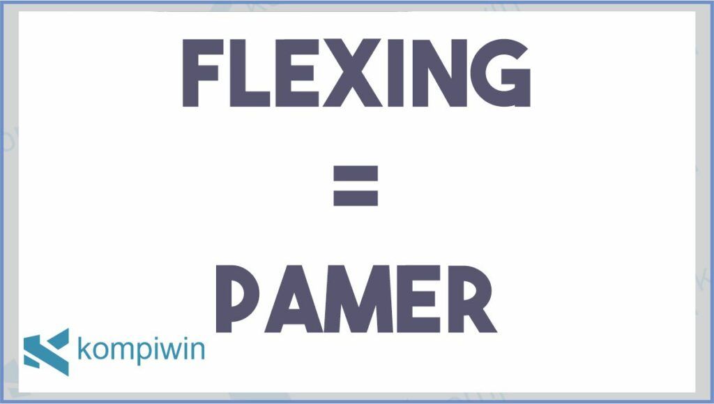 Flexing = Pamer