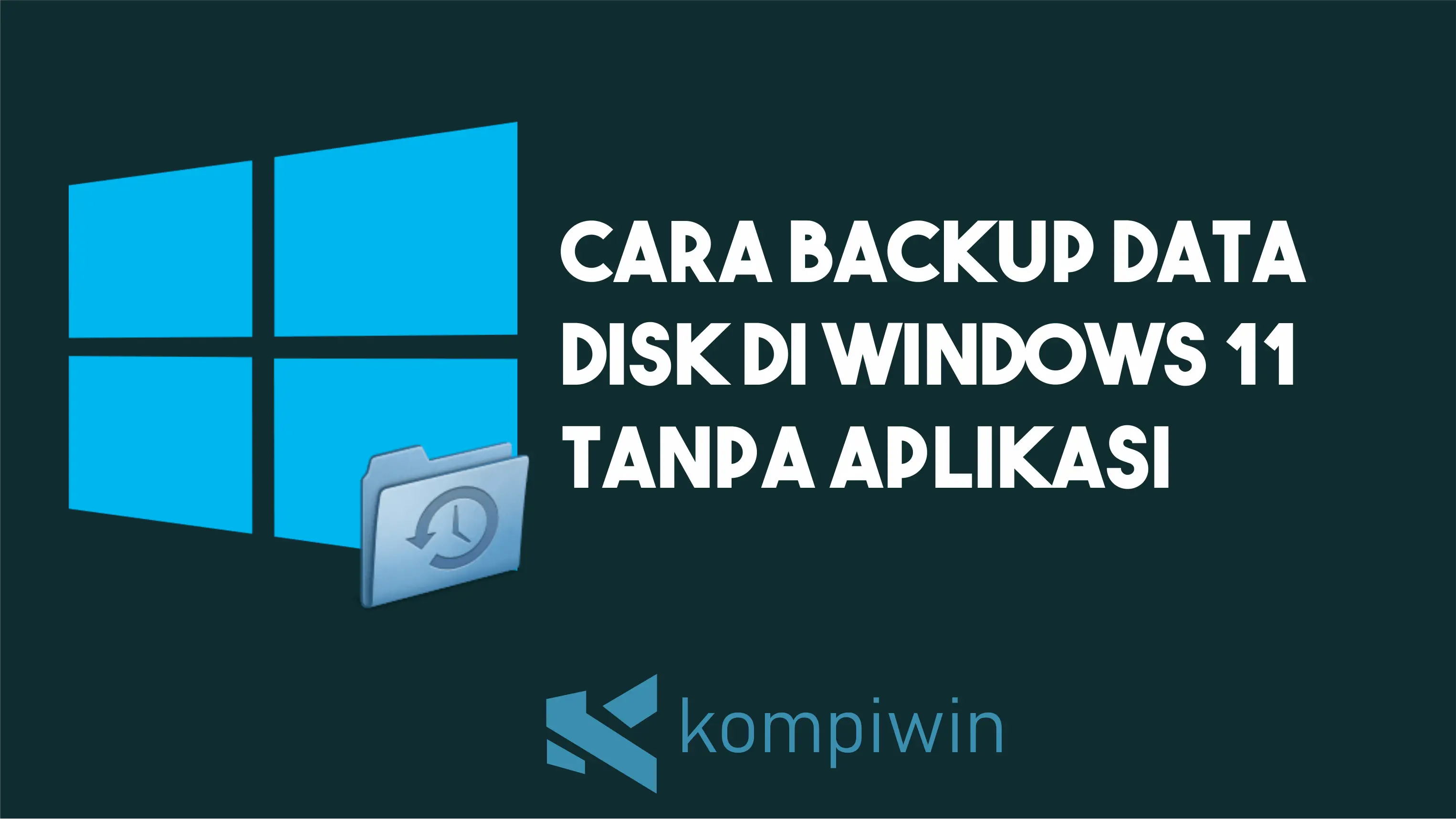 Cara Backup Data Disk Di Windows 11 Tanpa Aplikasi