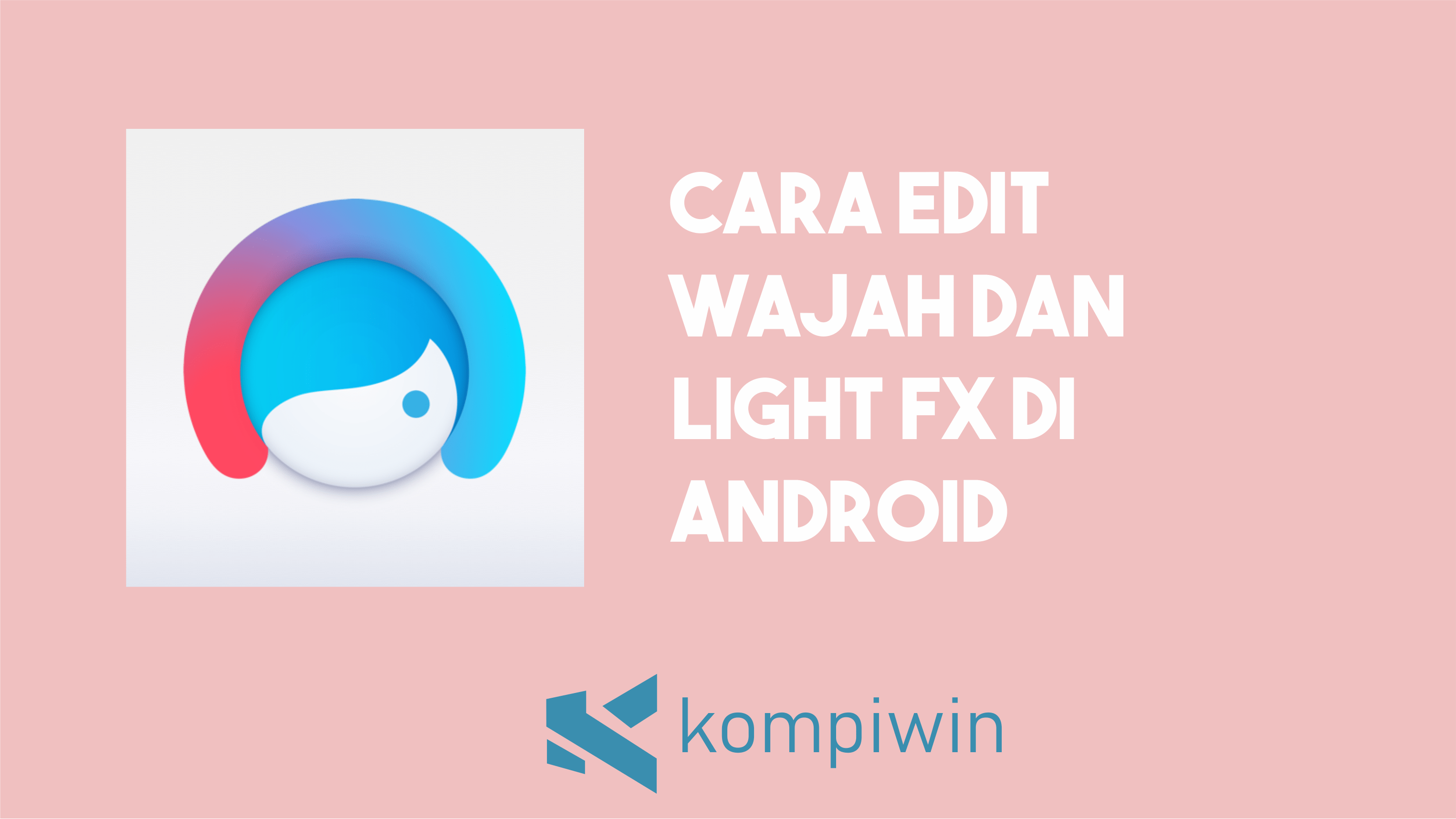 Cara Edit Wajah dan Light FX Di Android