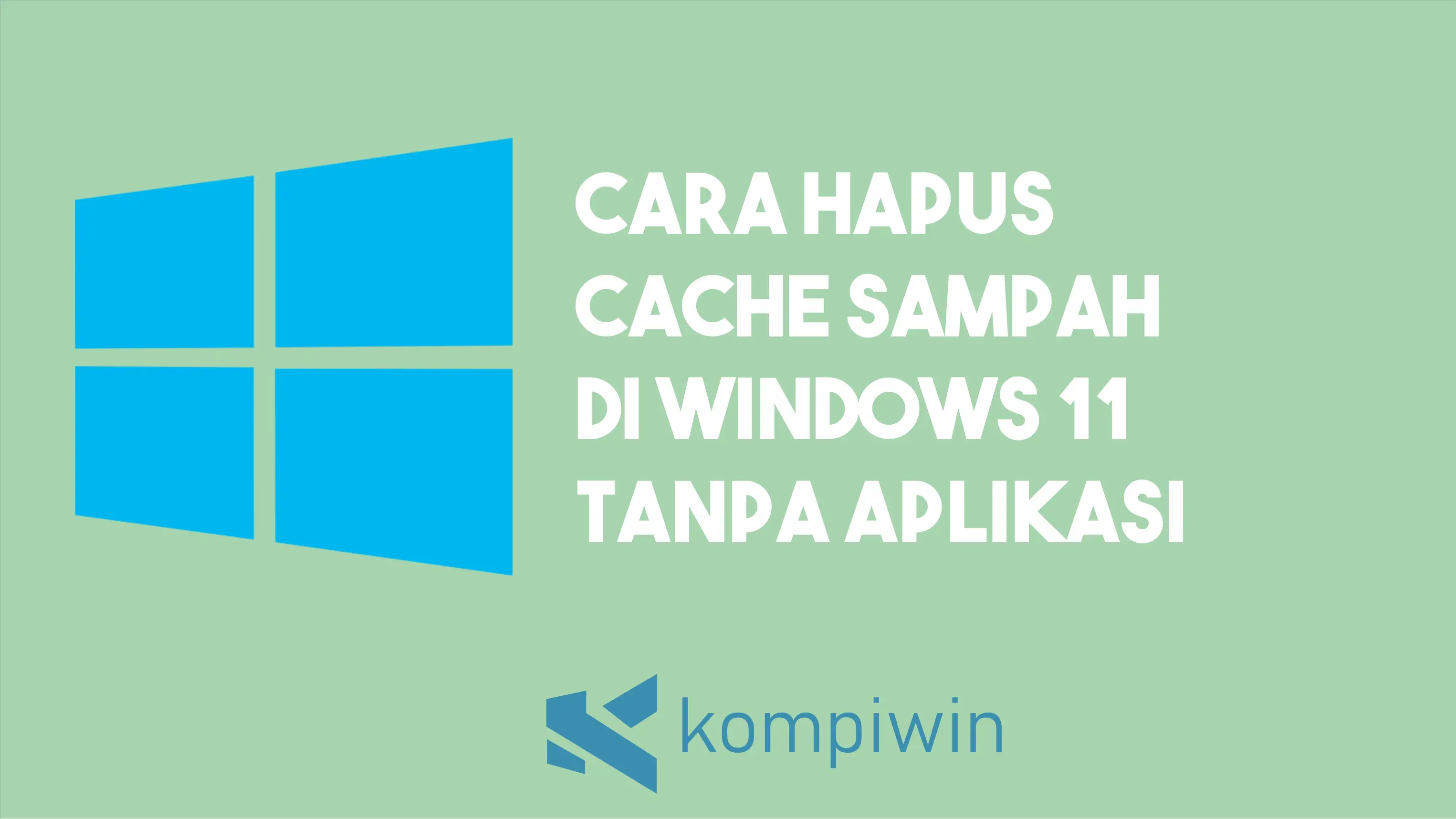 Cara Membersihkan Cache Atau Sampah di Windows 11 Tanpa Aplikasi