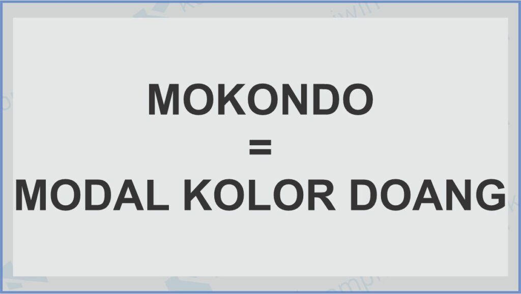 Mokondo = Modal Kolor Doang