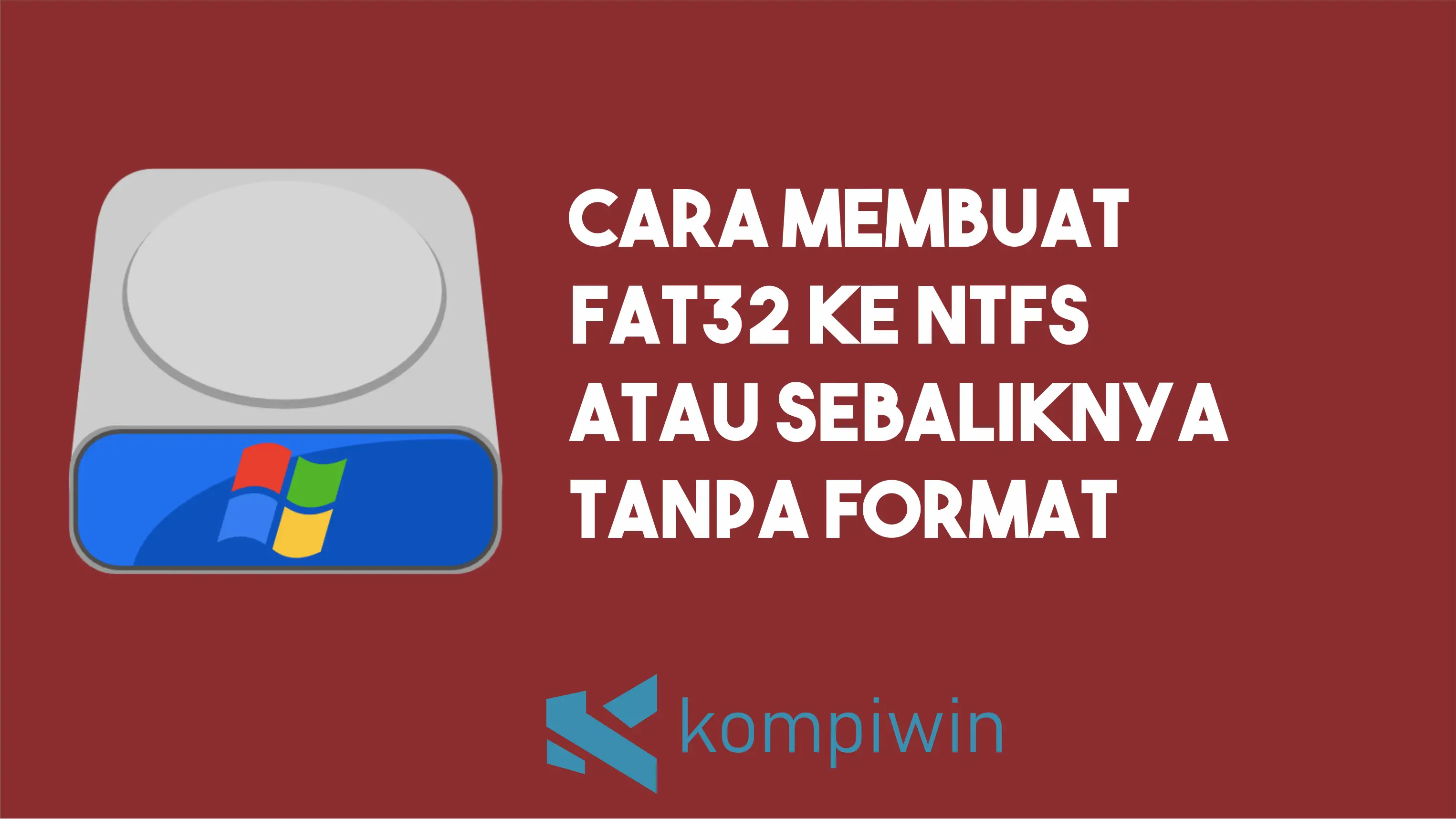 Cara Membuat FAT32 Ke NTFS Atau Sebaliknya Tanpa Harus Format