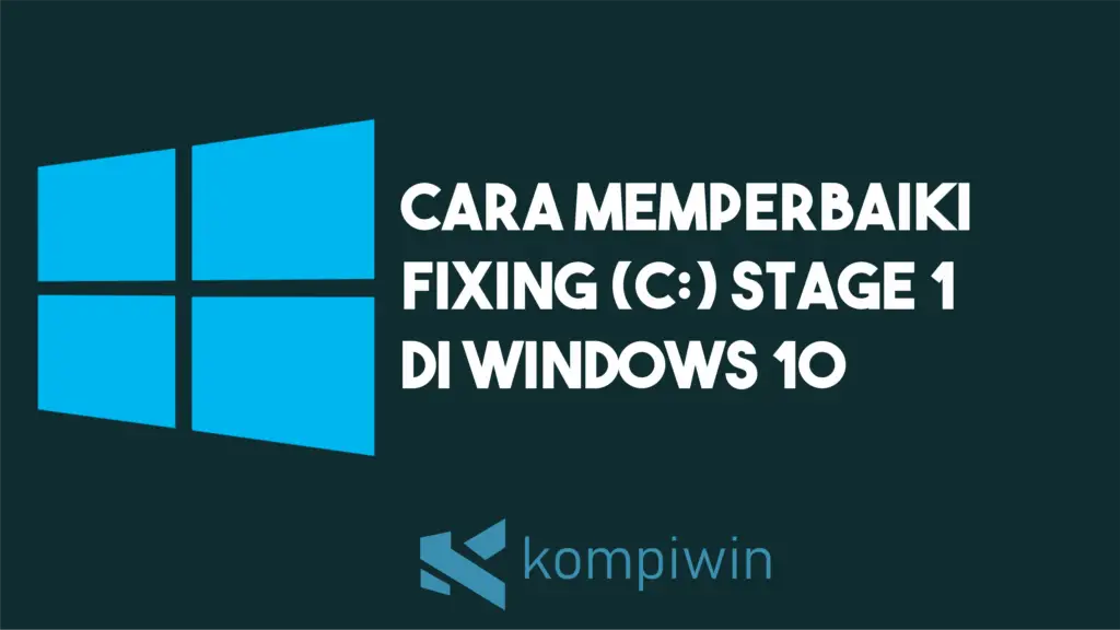 Cara Memperbaiki Fixing (C) Stage 1 di Windows 10