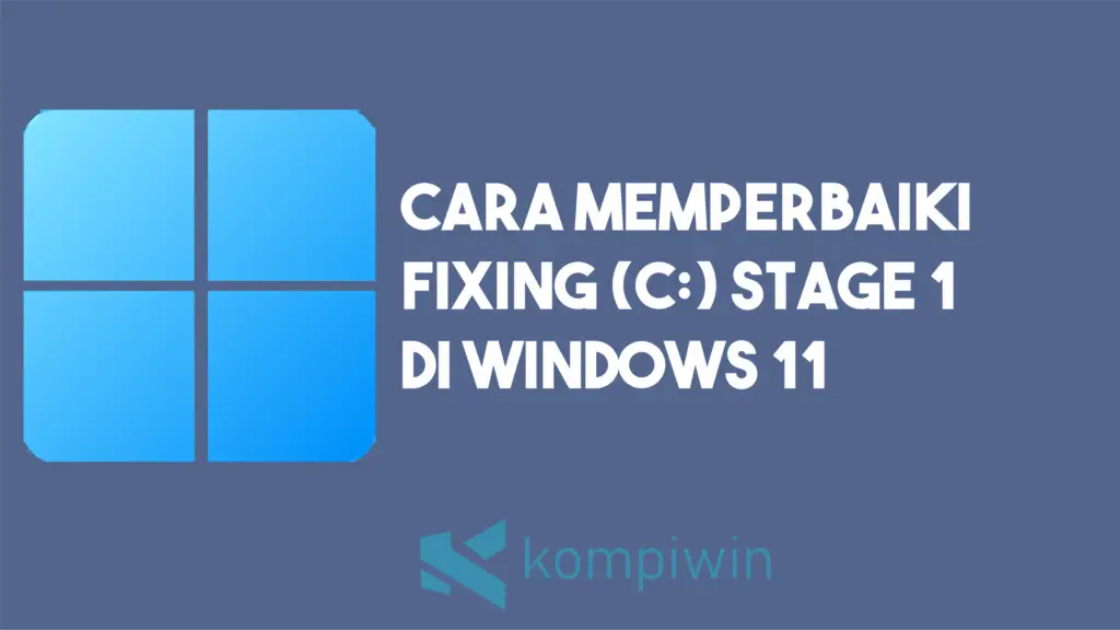 Cara Memperbaiki Fixing (C) Stage 1 di Windows 11