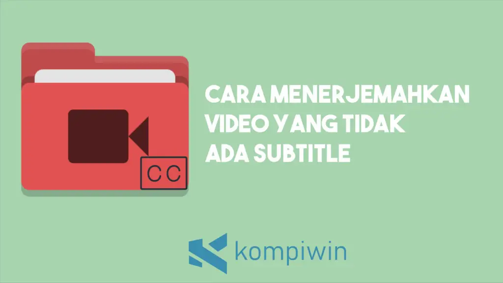 Cara Menerjemahkan Video Yang Tidak Ada Subtitle