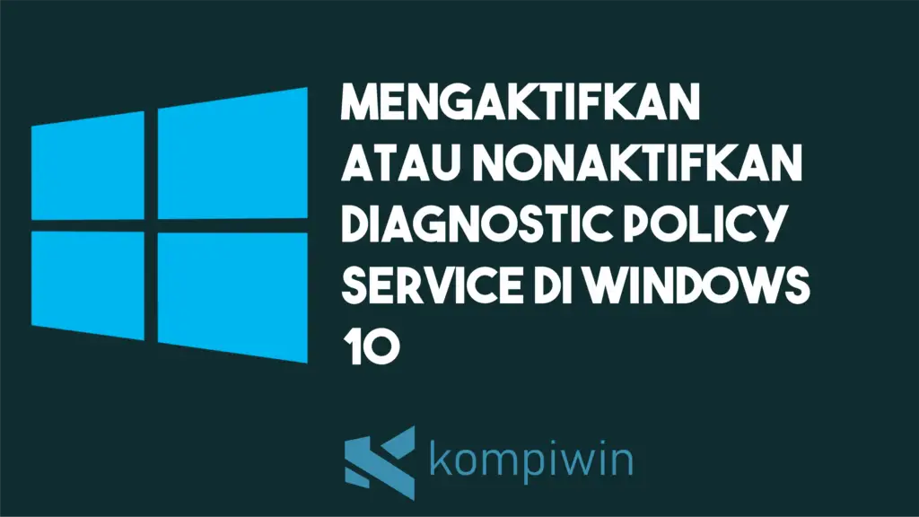 Cara Mengaktifkan atau Menonaktifkan Diagnostic Policy Service di Windows 10